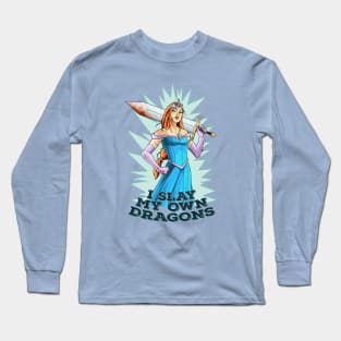 I SLAY MY OWN DRAGONS Long Sleeve T-Shirt